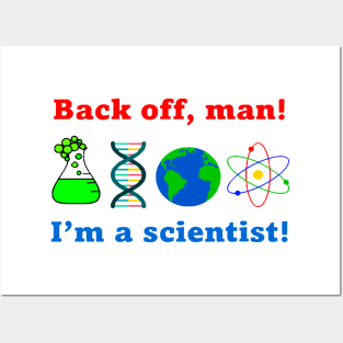 Back off man. I'm a scientist! Posters and Art